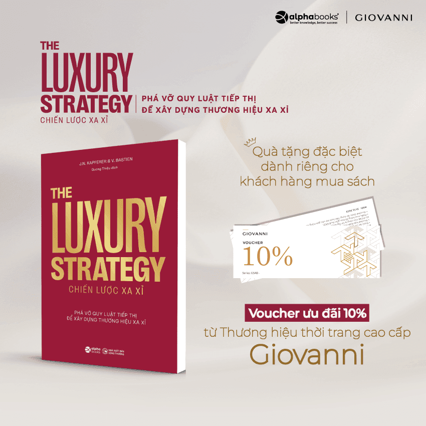 THE LUXURY STRATEGY Chiến lược xa xỉ - Phá vỡ quy luật tiếp thị để xây dựng thương hiệu xa xỉ  Jean-Nol Kapferer, Vincent Bastie  Quang Thiệu dịch - Alpha Books